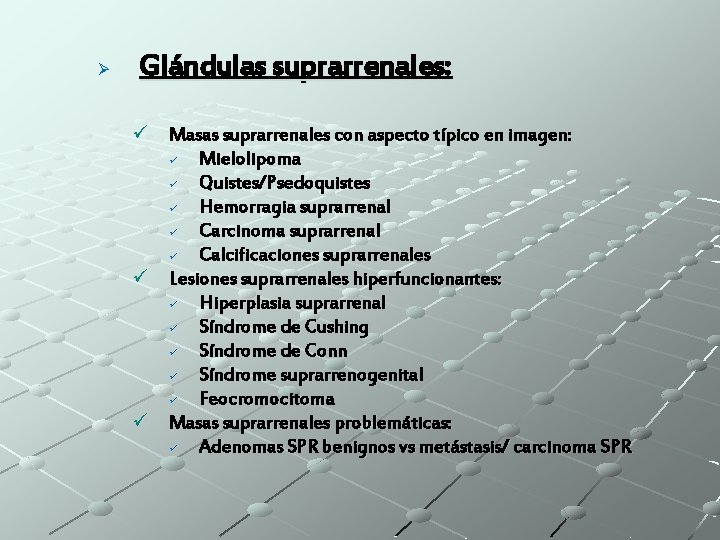 Ø Glándulas suprarrenales: ü Masas suprarrenales con aspecto típico en imagen: ü Mielolipoma ü