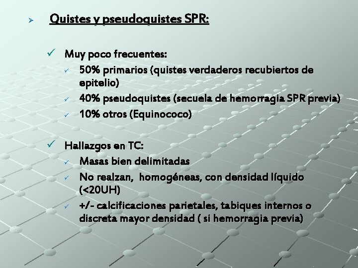 Ø Quistes y pseudoquistes SPR: ü Muy poco frecuentes: ü 50% primarios (quistes verdaderos