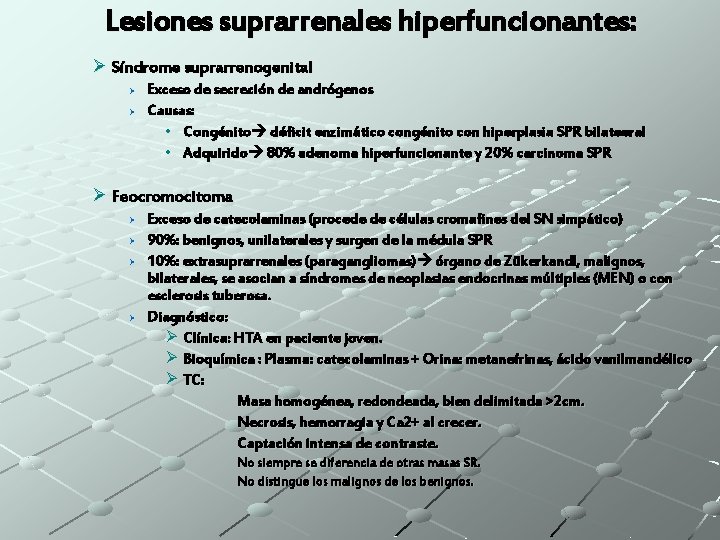 Lesiones suprarrenales hiperfuncionantes: Ø Síndrome suprarrenogenital Ø Ø Exceso de secreción de andrógenos Causas: