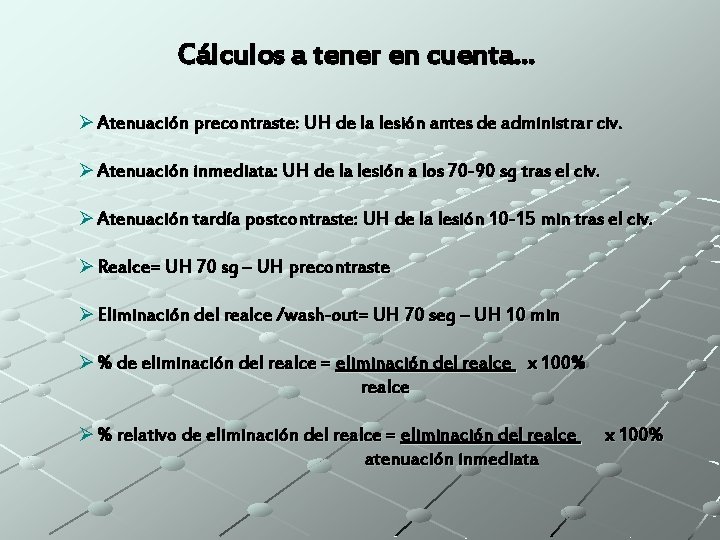 Cálculos a tener en cuenta… Ø Atenuación precontraste: UH de la lesión antes de