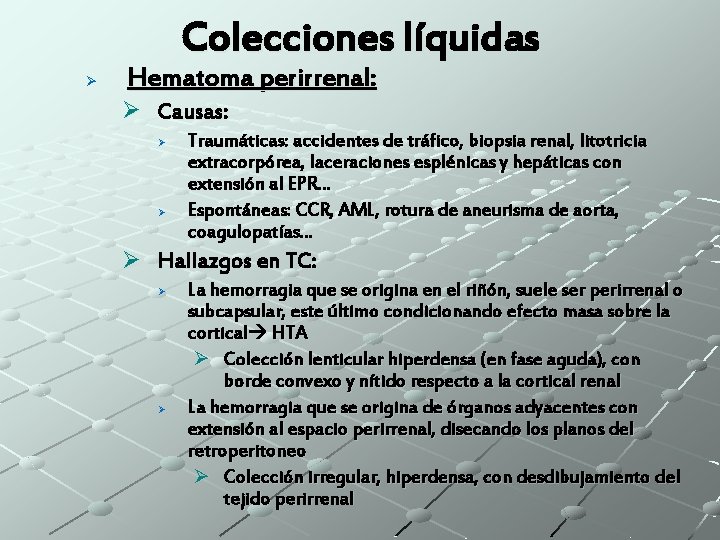 Colecciones líquidas Ø Hematoma perirrenal: Ø Causas: Ø Ø Traumáticas: accidentes de tráfico, biopsia