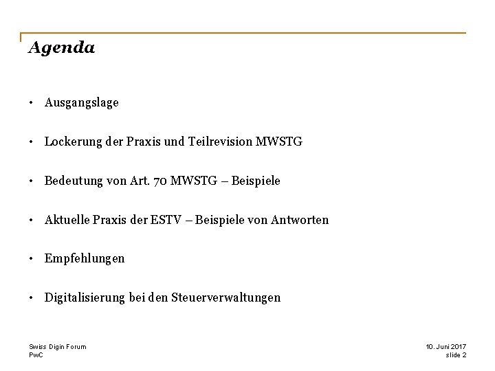 Agenda • Ausgangslage • Lockerung der Praxis und Teilrevision MWSTG • Bedeutung von Art.