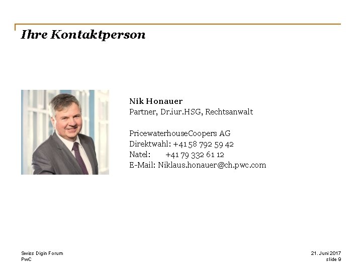 Ihre Kontaktperson Nik Honauer Partner, Dr. iur. HSG, Rechtsanwalt Pricewaterhouse. Coopers AG Direktwahl: +41