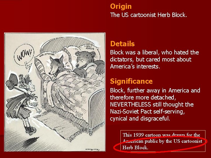 Origin The US cartoonist Herb Block. Details Block was a liberal, who hated the
