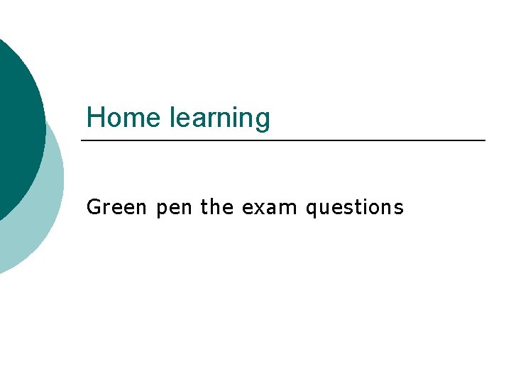 Home learning Green pen the exam questions Home learning Green pen the exam questions