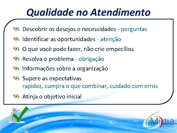 Qualidade no Atendimento Descobrir os desejos e necessidades - perguntas Identificar as oportunidades -