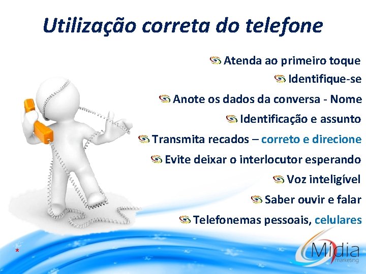 Utilização correta do telefone Atenda ao primeiro toque Identifique-se Anote os dados da conversa