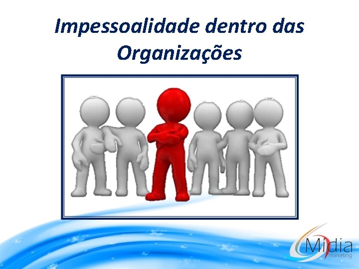 Impessoalidade dentro das Organizações 