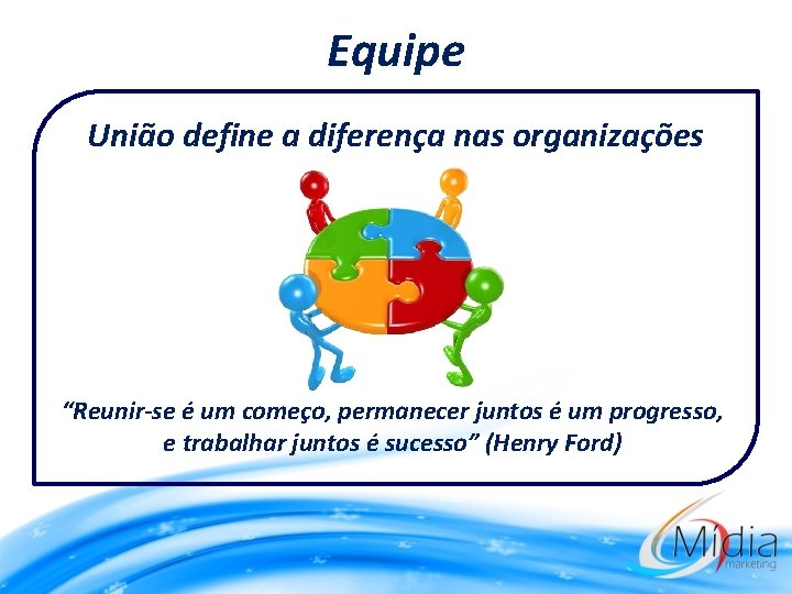 Equipe União define a diferença nas organizações “Reunir-se é um começo, permanecer juntos é