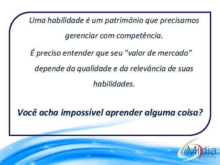 Uma habilidade é um patrimônio que precisamos gerenciar competência. É preciso entender que seu