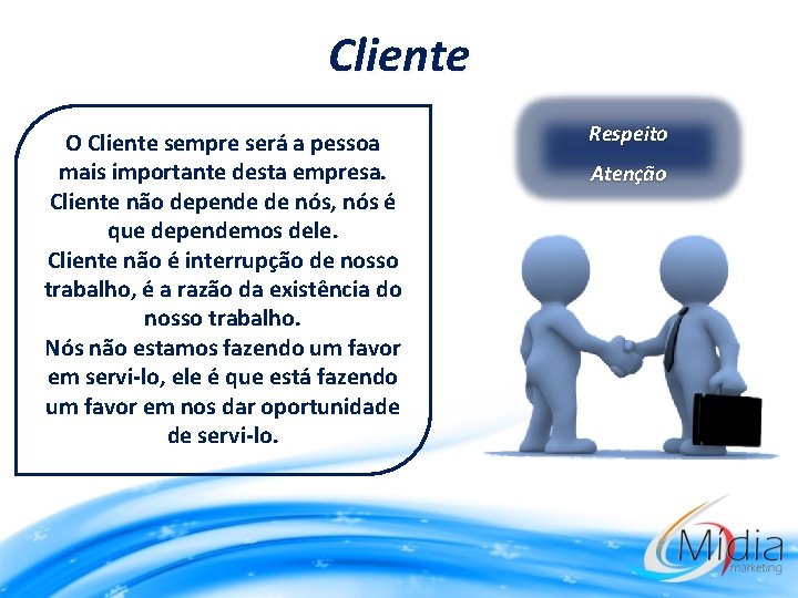 Cliente O Cliente sempre será a pessoa mais importante desta empresa. Cliente não depende