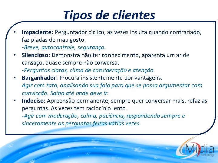 Tipos de clientes • Impaciente: Perguntador cíclico, as vezes insulta quando contrariado, faz piadas