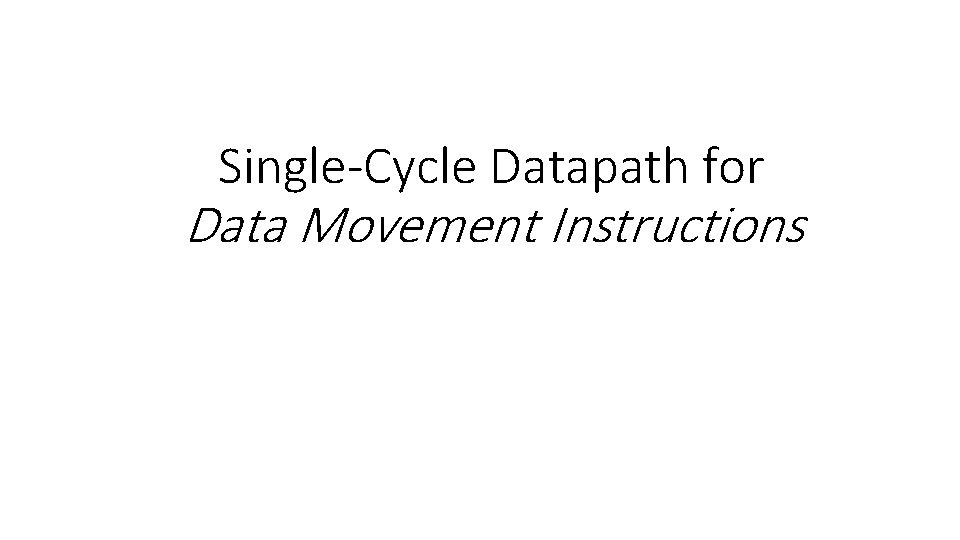 Single-Cycle Datapath for Data Movement Instructions 