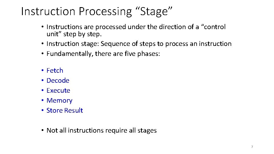 Instruction Processing “Stage” • Instructions are processed under the direction of a “control unit”