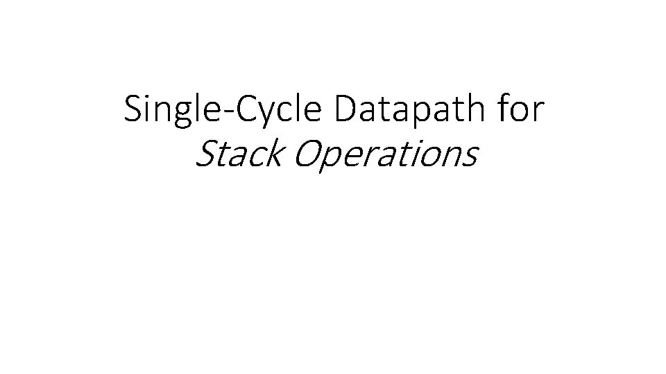 Single-Cycle Datapath for Stack Operations 