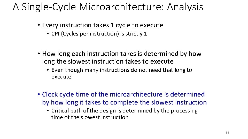 A Single-Cycle Microarchitecture: Analysis • Every instruction takes 1 cycle to execute • CPI