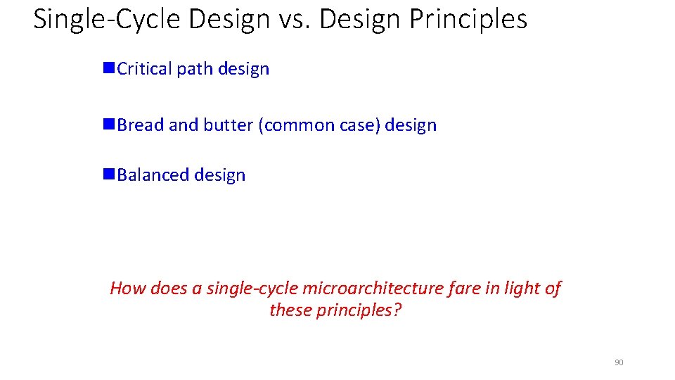 Single-Cycle Design vs. Design Principles n. Critical path design n. Bread and butter (common