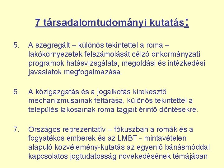 7 társadalomtudományi kutatás: 5. A szegregált – különös tekintettel a roma – lakókörnyezetek felszámolását