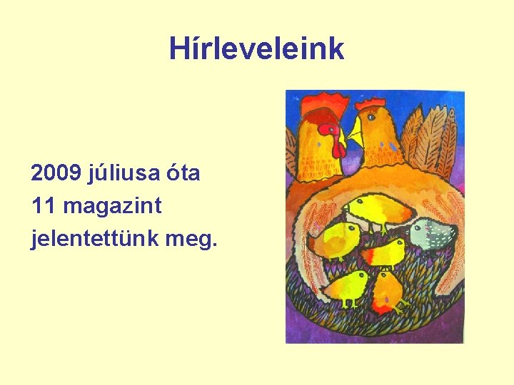 Hírleveleink 2009 júliusa óta 11 magazint jelentettünk meg. 