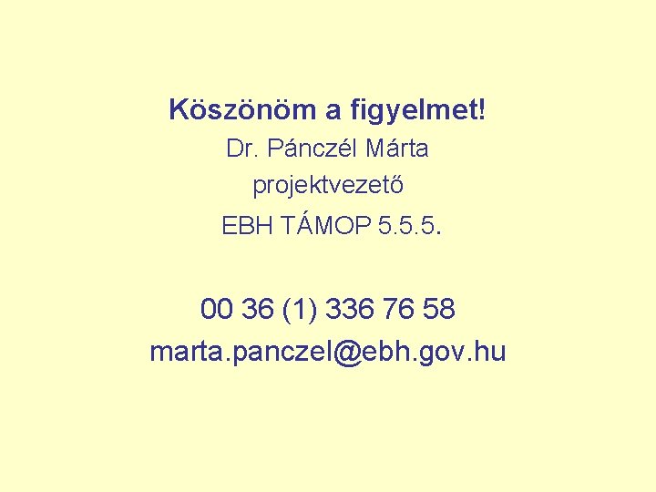 Köszönöm a figyelmet! Dr. Pánczél Márta projektvezető EBH TÁMOP 5. 5. 5. 00 36