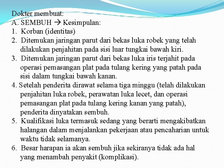 Dokter membuat: A. SEMBUH Kesimpulan: 1. Korban (identitas) 2. Ditemukan jaringan parut dari bekas