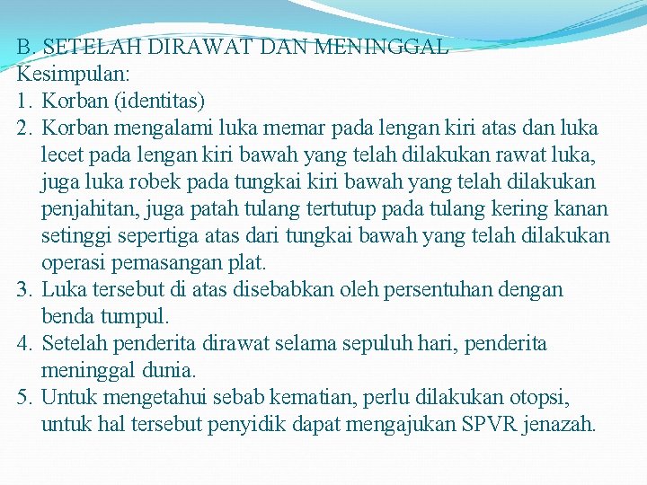 B. SETELAH DIRAWAT DAN MENINGGAL Kesimpulan: 1. Korban (identitas) 2. Korban mengalami luka memar