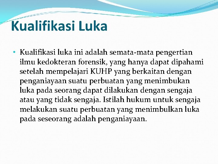 Kualifikasi Luka • Kualifikasi luka ini adalah semata-mata pengertian ilmu kedokteran forensik, yang hanya