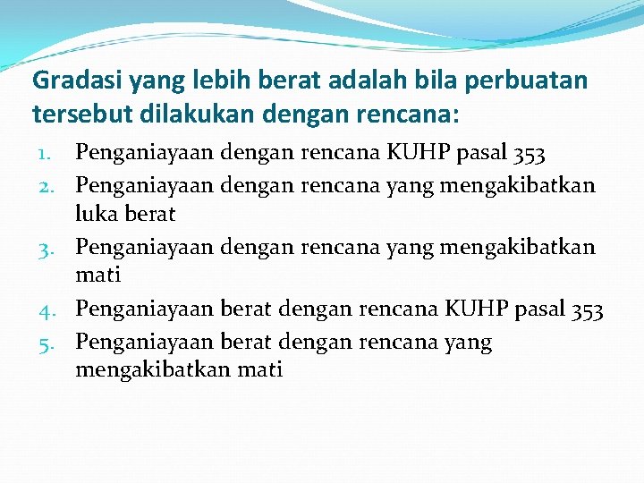 Gradasi yang lebih berat adalah bila perbuatan tersebut dilakukan dengan rencana: 1. Penganiayaan dengan