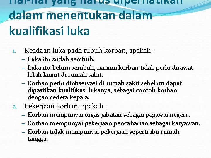 Hal-hal yang harus diperhatikan dalam menentukan dalam kualifikasi luka 1. Keadaan luka pada tubuh