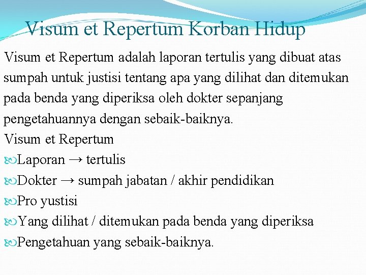 Visum et Repertum Korban Hidup Visum et Repertum adalah laporan tertulis yang dibuat atas