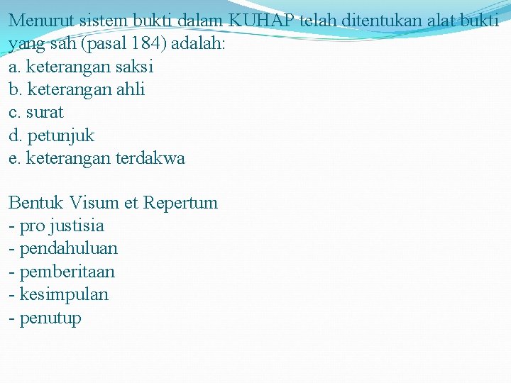 Menurut sistem bukti dalam KUHAP telah ditentukan alat bukti yang sah (pasal 184) adalah: