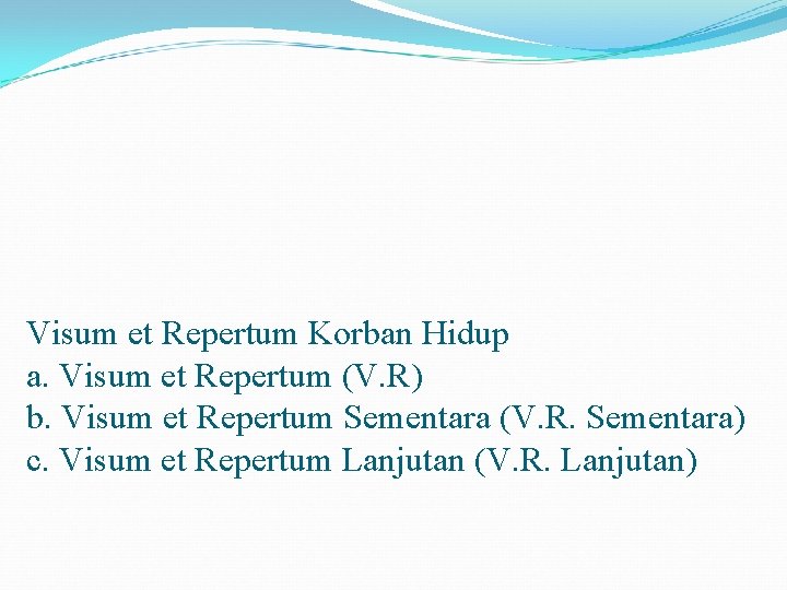 Visum et Repertum Korban Hidup a. Visum et Repertum (V. R) b. Visum et