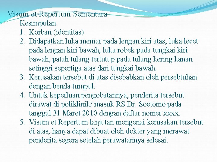 Visum et Repertum Sementara Kesimpulan 1. Korban (identitas) 2. Didapatkan luka memar pada lengan