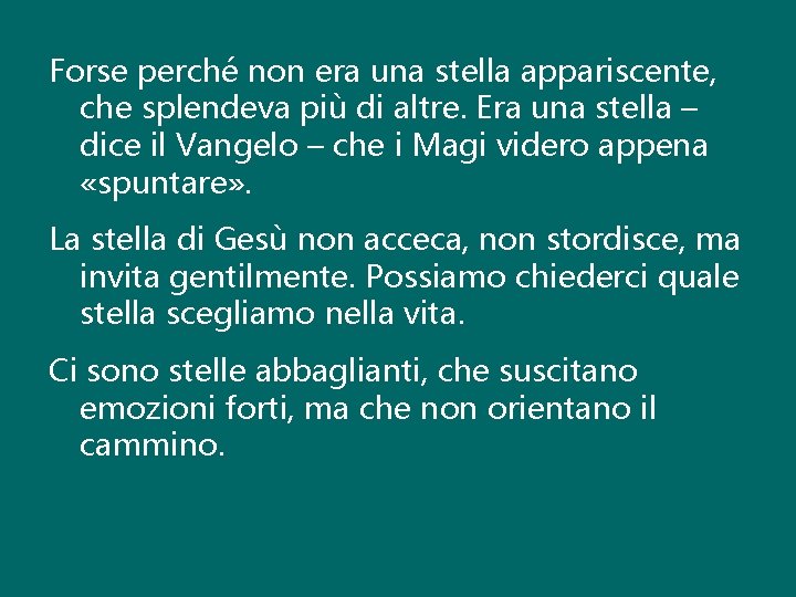 Forse perché non era una stella appariscente, che splendeva più di altre. Era una