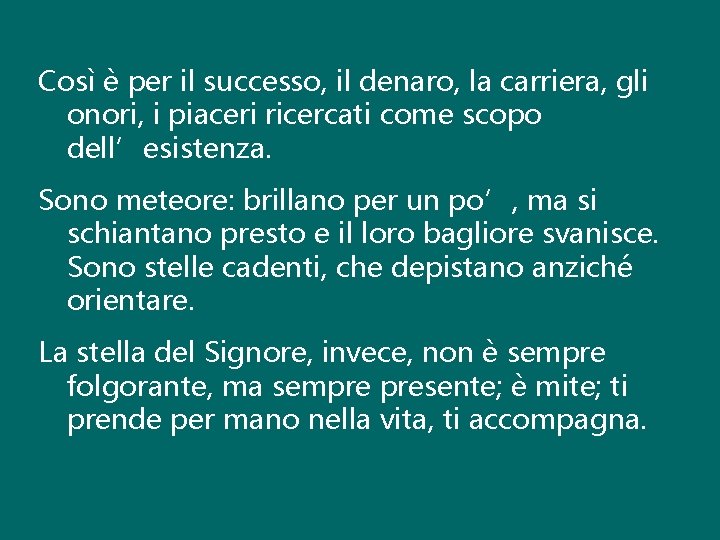 Così è per il successo, il denaro, la carriera, gli onori, i piaceri ricercati