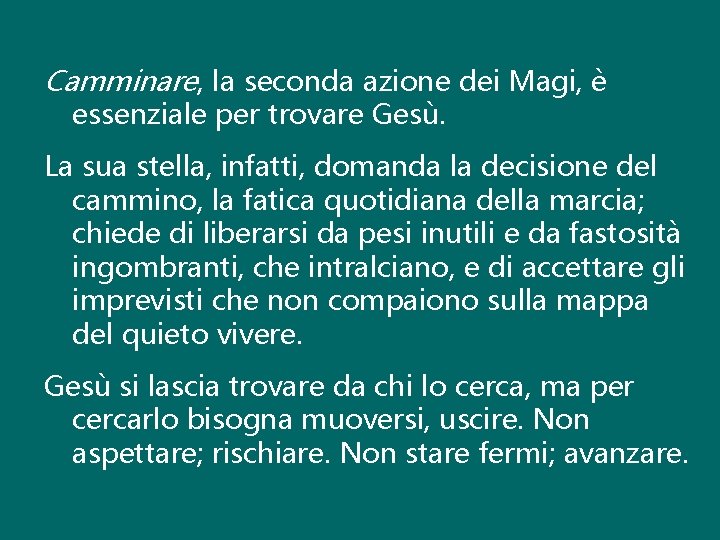 Camminare, la seconda azione dei Magi, è essenziale per trovare Gesù. La sua stella,