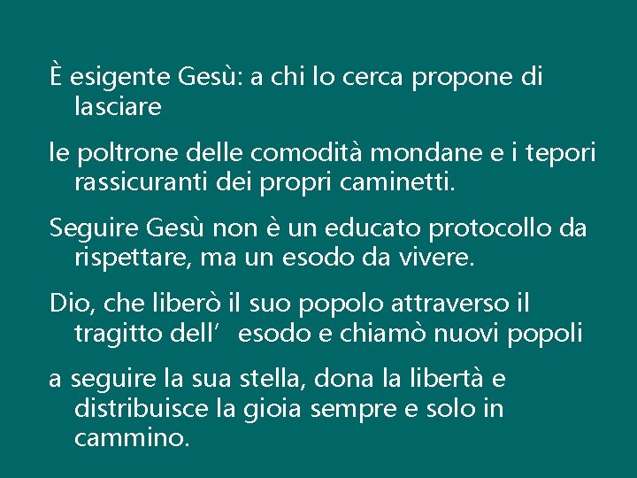 È esigente Gesù: a chi lo cerca propone di lasciare le poltrone delle comodità
