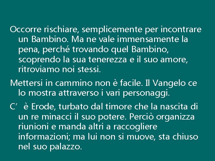 Occorre rischiare, semplicemente per incontrare un Bambino. Ma ne vale immensamente la pena, perché
