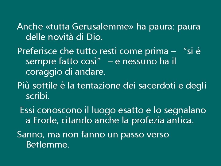 Anche «tutta Gerusalemme» ha paura: paura delle novità di Dio. Preferisce che tutto resti