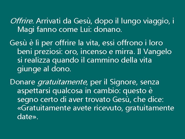 Offrire. Arrivati da Gesù, dopo il lungo viaggio, i Magi fanno come Lui: donano.