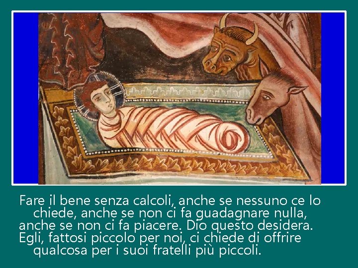 Fare il bene senza calcoli, anche se nessuno ce lo chiede, anche se non