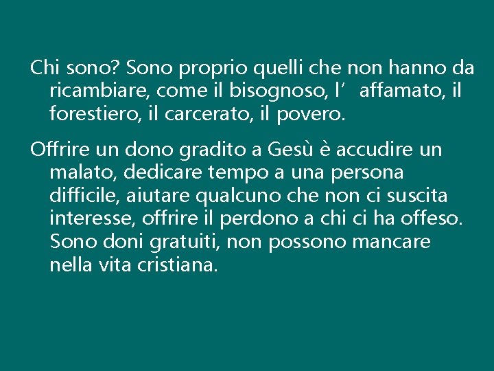 Chi sono? Sono proprio quelli che non hanno da ricambiare, come il bisognoso, l’affamato,