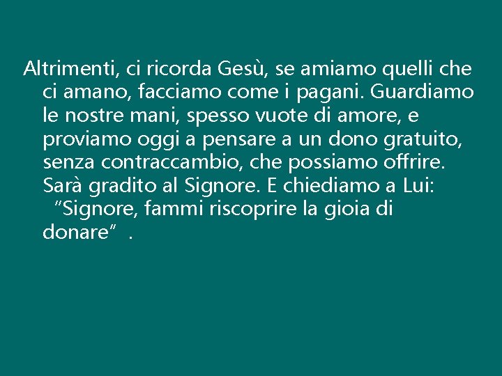 Altrimenti, ci ricorda Gesù, se amiamo quelli che ci amano, facciamo come i pagani.