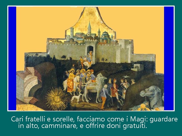 Cari fratelli e sorelle, facciamo come i Magi: guardare in alto, camminare, e offrire