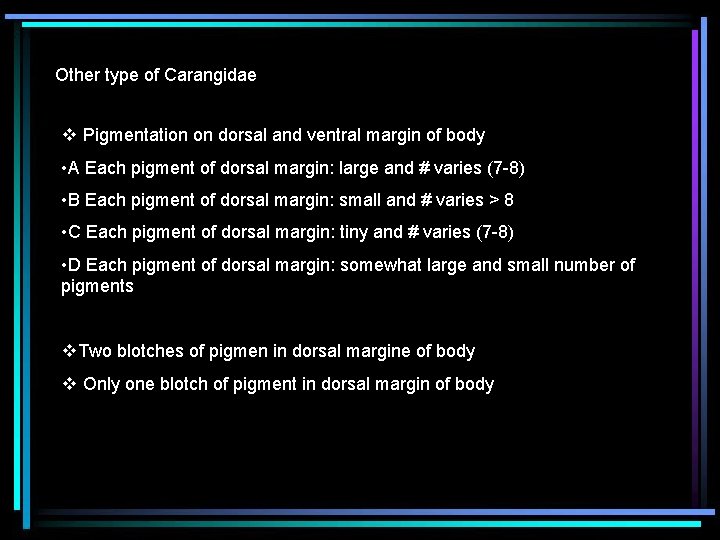 Other type of Carangidae v Pigmentation on dorsal and ventral margin of body •
