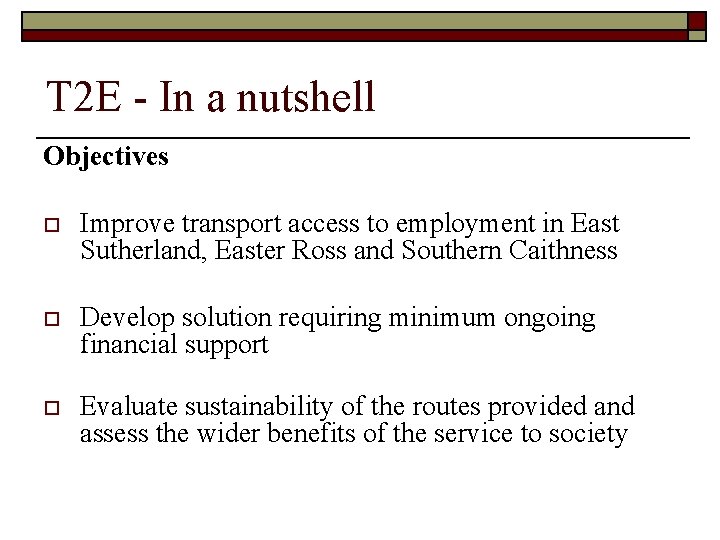 T 2 E - In a nutshell Objectives o Improve transport access to employment