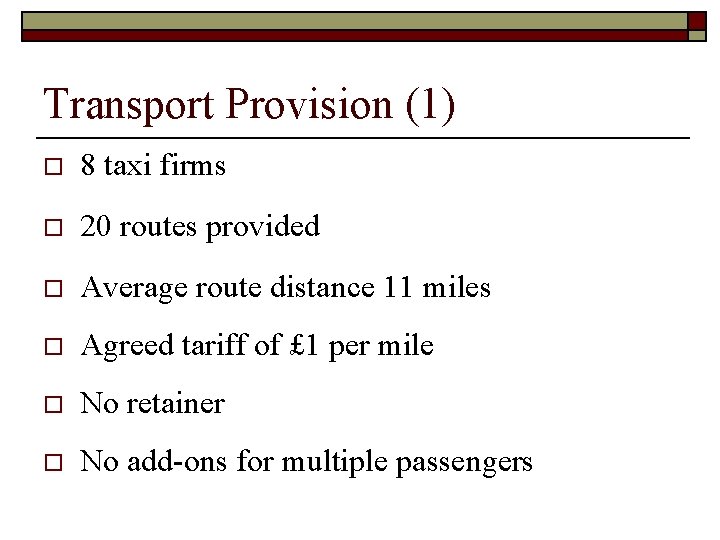 Transport Provision (1) o 8 taxi firms o 20 routes provided o Average route