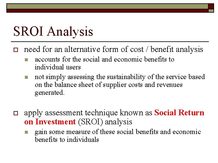 SROI Analysis o need for an alternative form of cost / benefit analysis n