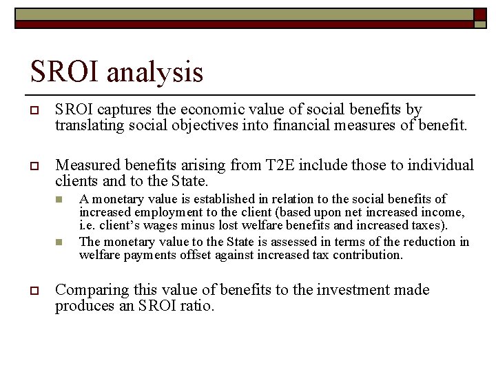 SROI analysis o SROI captures the economic value of social benefits by translating social