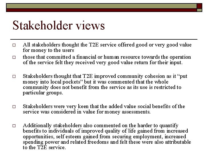 Stakeholder views o o All stakeholders thought the T 2 E service offered good